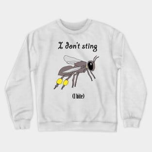 I don't sting, I bite Crewneck Sweatshirt